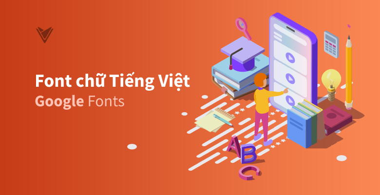 Tổng Hợp Font Chữ Tiếng Việt Đẹp Trên Google Font - Vietrick